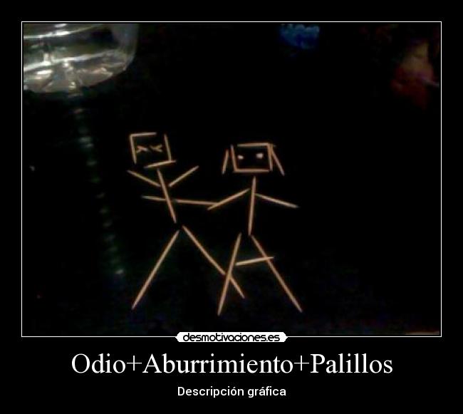Odio+Aburrimiento+Palillos -