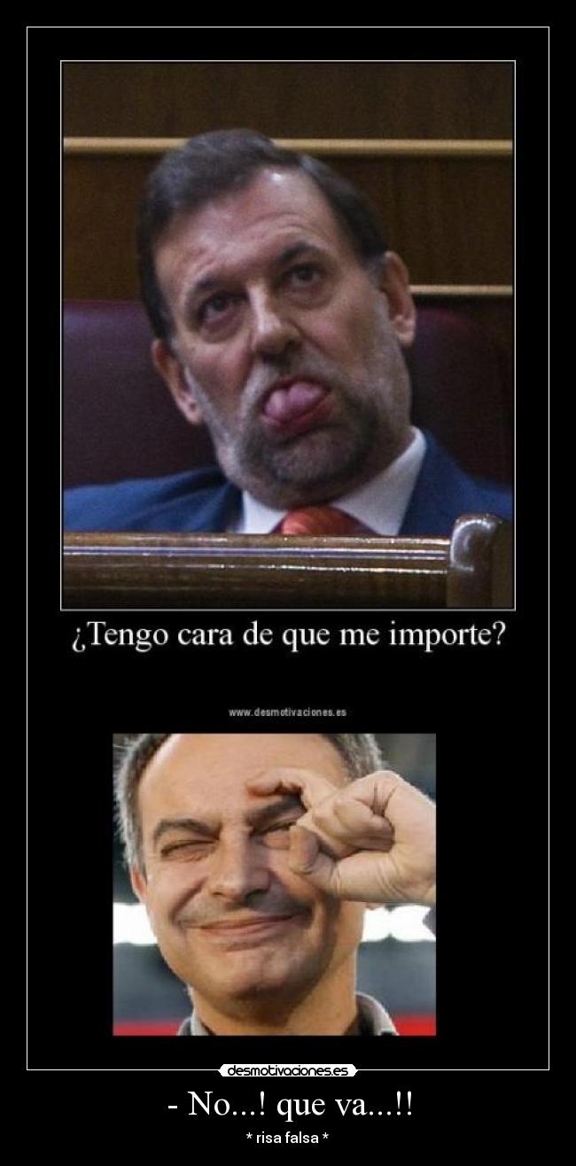 - No...! que va...!! - * risa falsa *