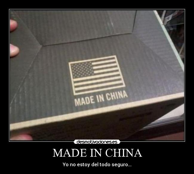 MADE IN CHINA - Yo no estoy del todo seguro...