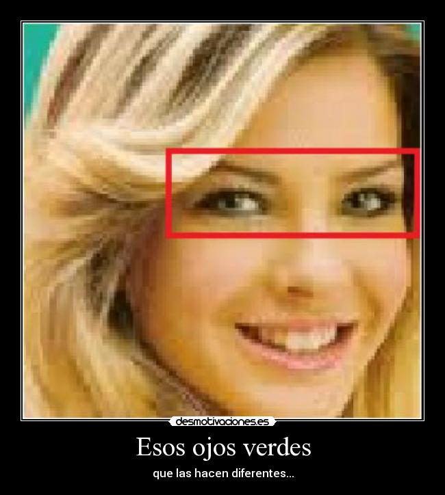 Esos ojos verdes - que las hacen diferentes...