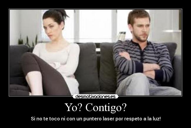 Yo? Contigo? -