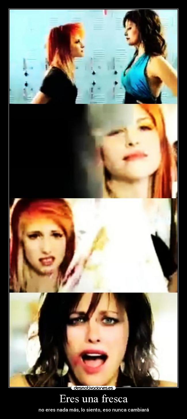 carteles eres una fresca eres nada mas siento eso nunca cambiara paramore desmotivaciones
