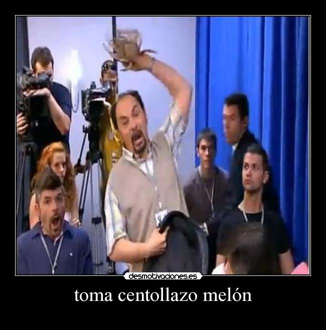 toma centollazo melón -