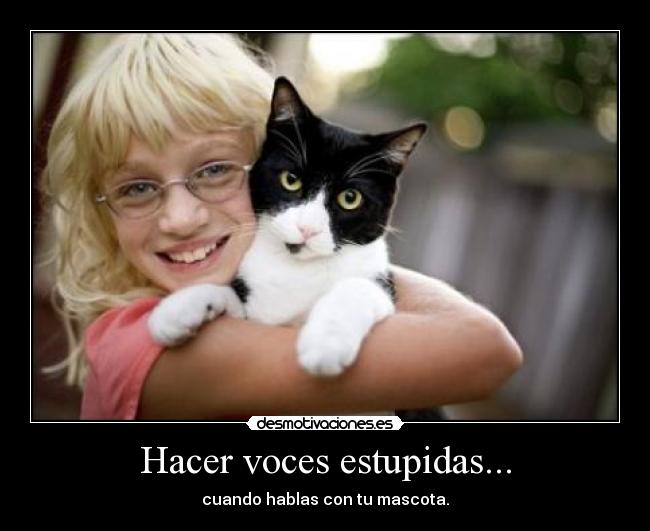Hacer voces estupidas... - 