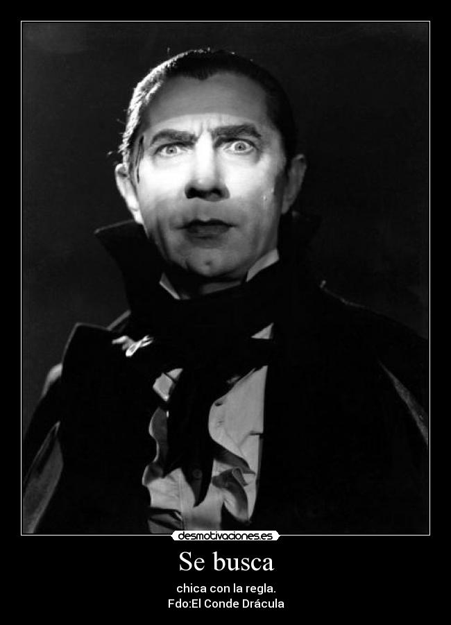 Se busca - chica con la regla.
Fdo:El Conde Drácula