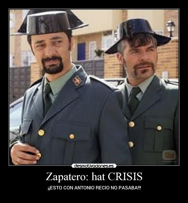 Zapatero: hat CRISIS - ¡¡ESTO CON ANTONIO RECIO NO PASABA!!!
