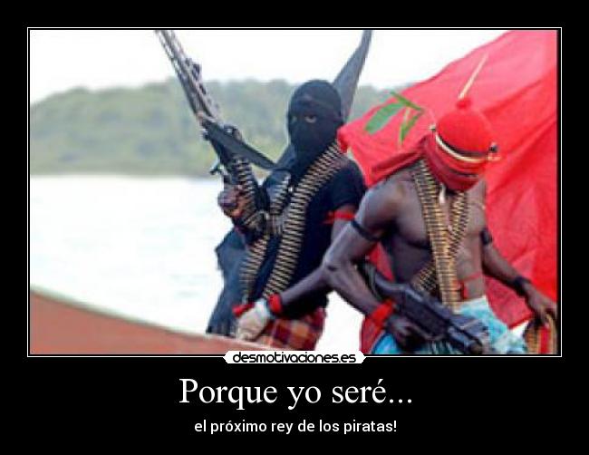 Porque yo seré... - el próximo rey de los piratas!