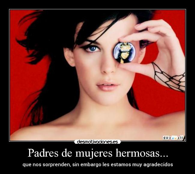 Padres de mujeres hermosas... - 