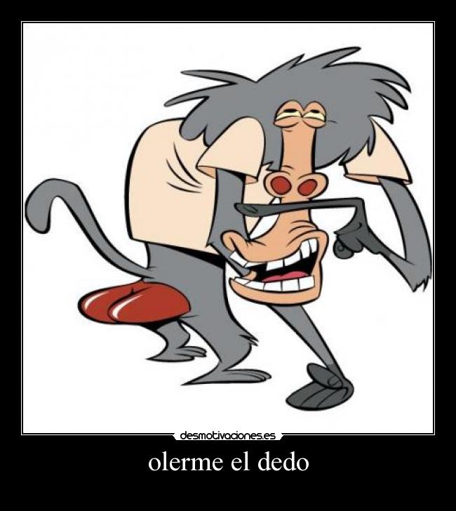 olerme el dedo -