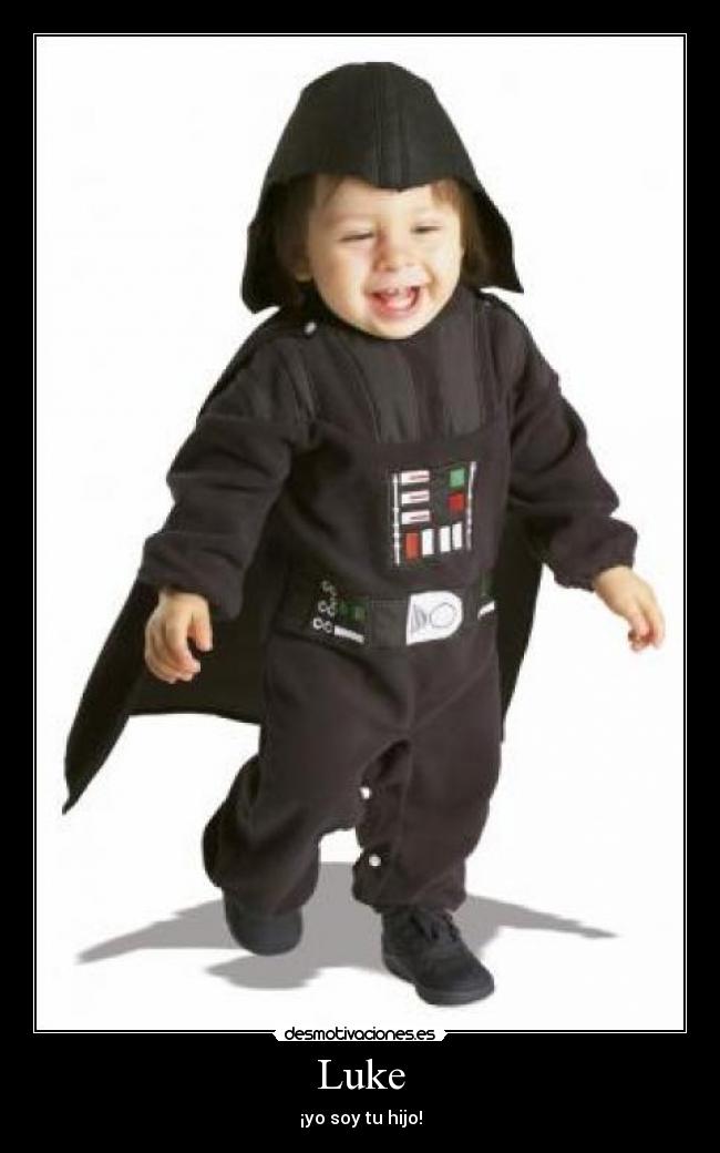 carteles luke yo soy tu hijo bebe disfraz darth vader friki freak stars wars desmotivaciones