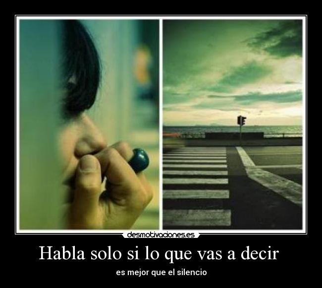 Habla solo si lo que vas a decir - es mejor que el silencio