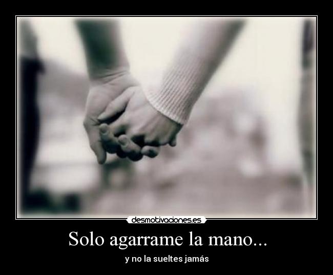 Solo agarrame la mano... - 