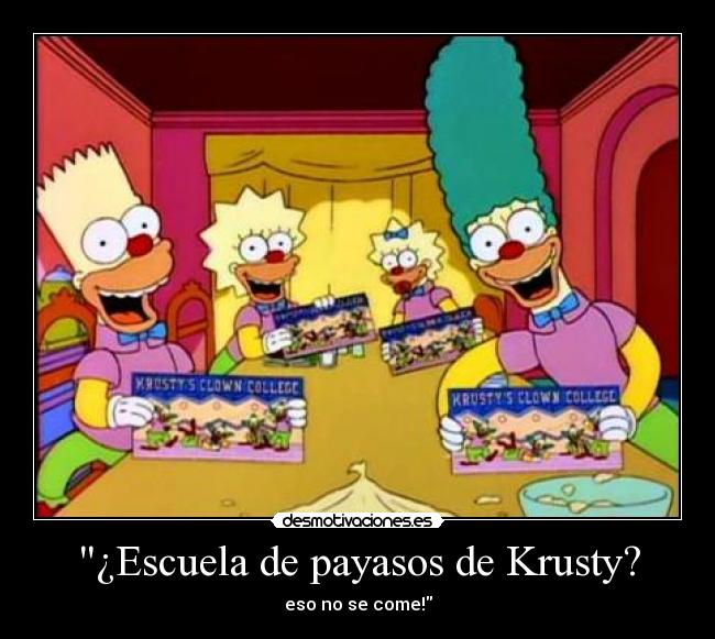 ¿Escuela de payasos de Krusty? - eso no se come!