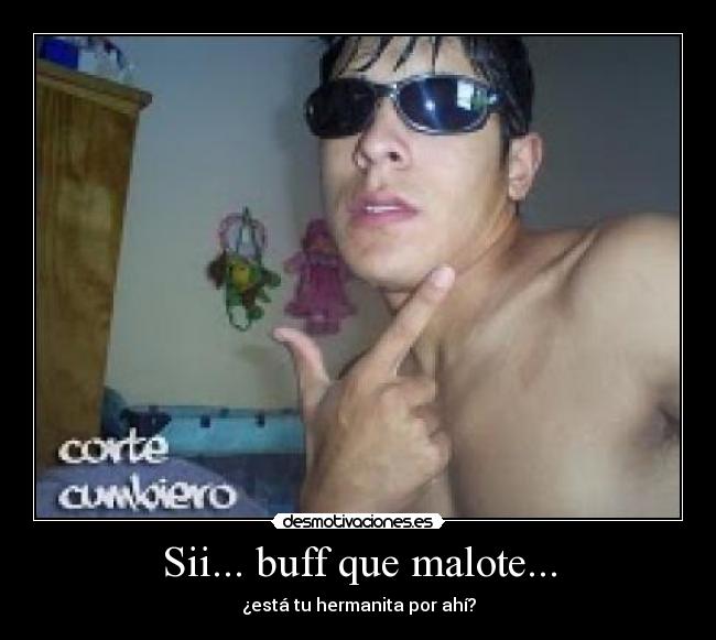 Sii... buff que malote... -