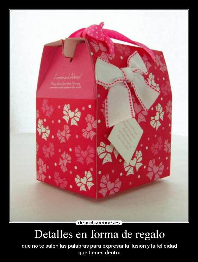 Detalles en forma de regalo - que no te salen las palabras para expresar la ilusion y la felicidad que tienes dentro