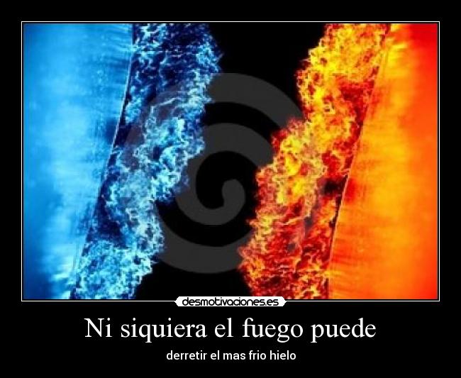 carteles fuego derrite mas frio hielo desmotivaciones