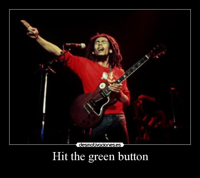 Hit the green button - 