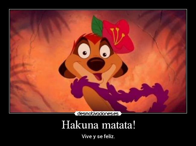 Hakuna matata! -