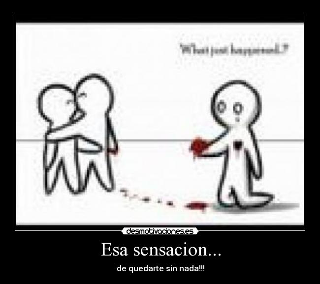 Esa sensacion... - de quedarte sin nada!!!