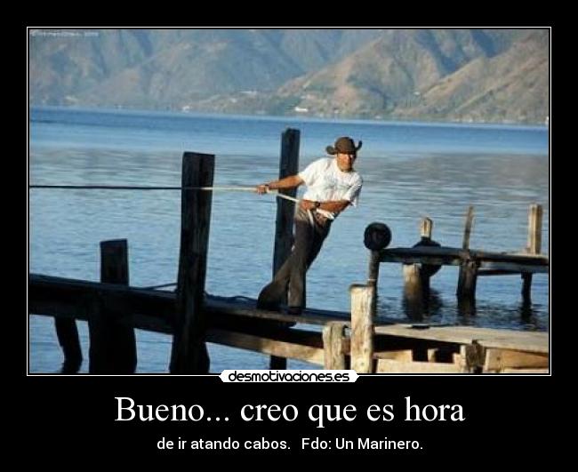 Bueno... creo que es hora -