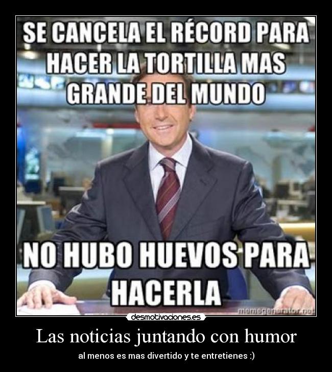 Las noticias juntando con humor - al menos es mas divertido y te entretienes :)