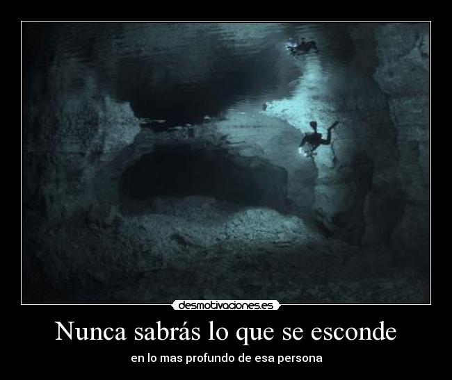 Nunca sabrás lo que se esconde - en lo mas profundo de esa persona