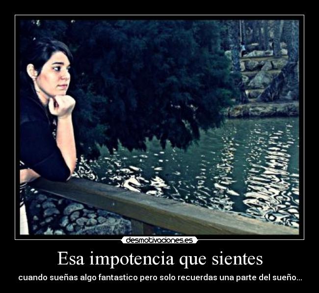 Esa impotencia que sientes -