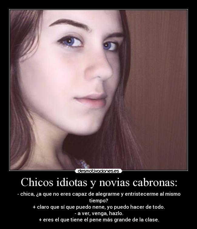 Chicos idiotas y novias cabronas: -
