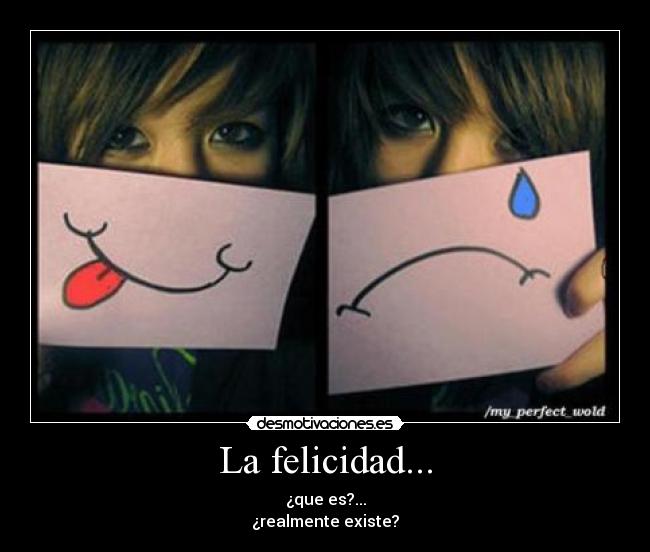 La felicidad... -