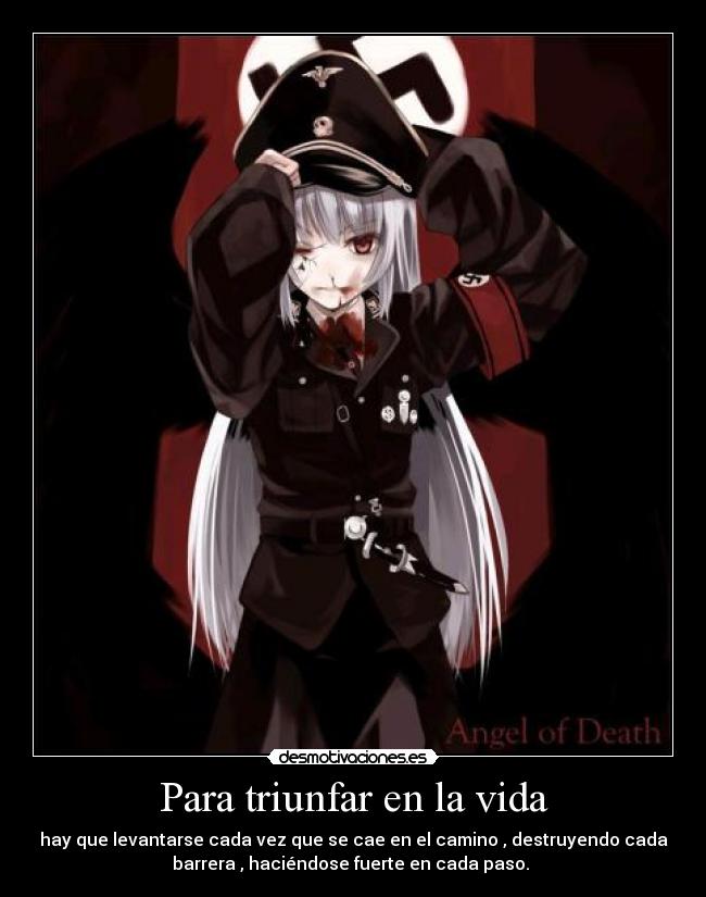 Para triunfar en la vida - hay que levantarse cada vez que se cae en el camino , destruyendo cada
barrera , haciéndose fuerte en cada paso.