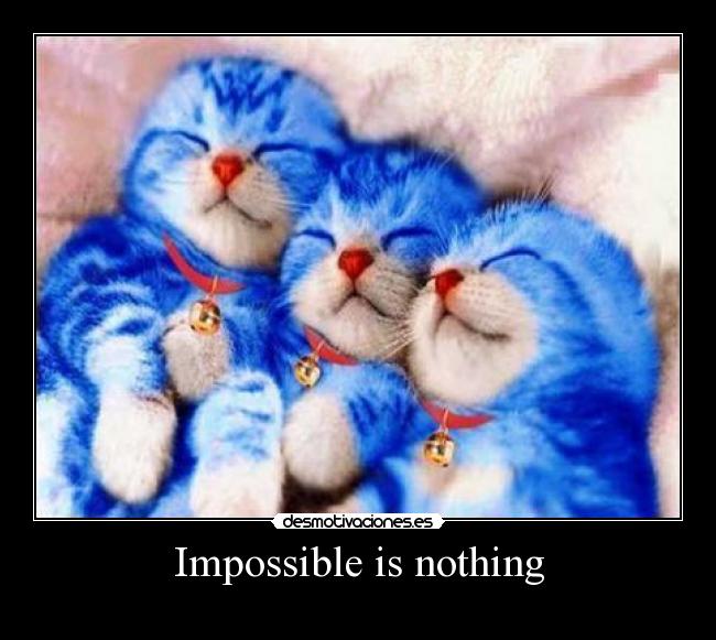 Impossible is nothing - 