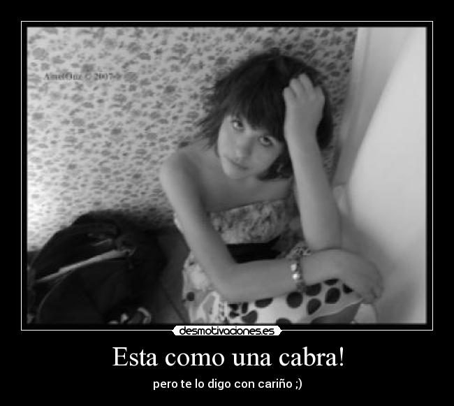 Esta como una cabra! -