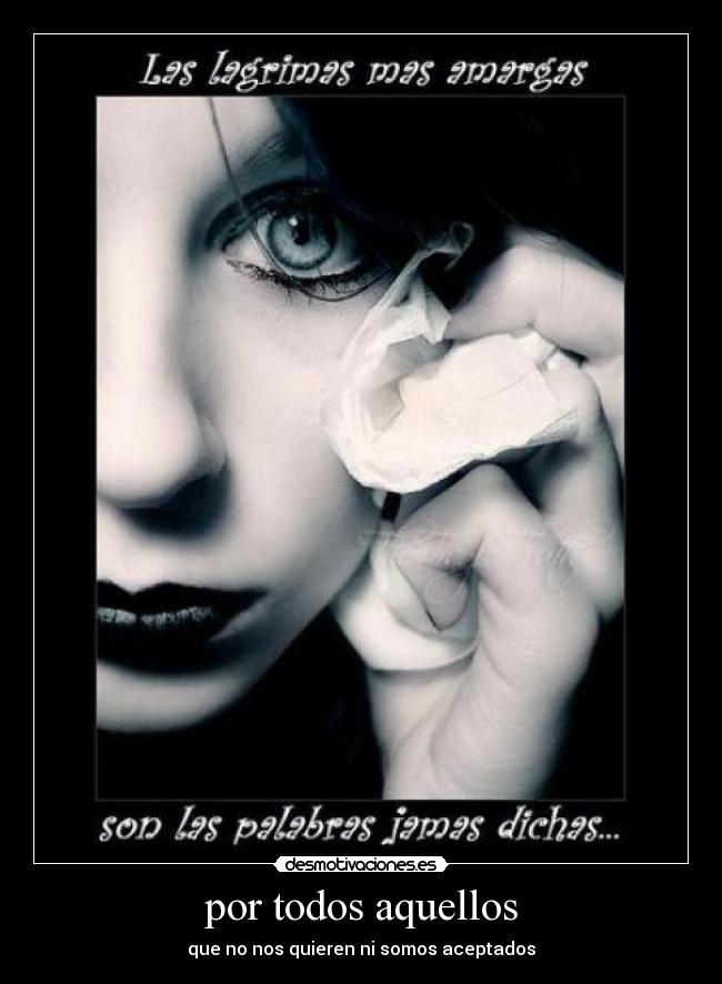 por todos aquellos - que no nos quieren ni somos aceptados