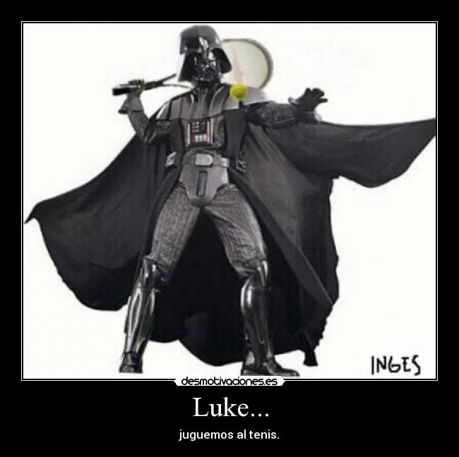 Luke... - juguemos al tenis.