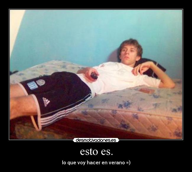 esto es. - lo que voy hacer en verano =)