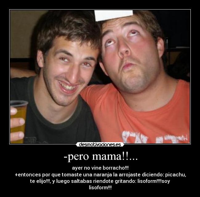 -pero mama!!... -