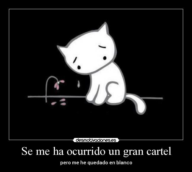 Se me ha ocurrido un gran cartel - pero me he quedado en blanco