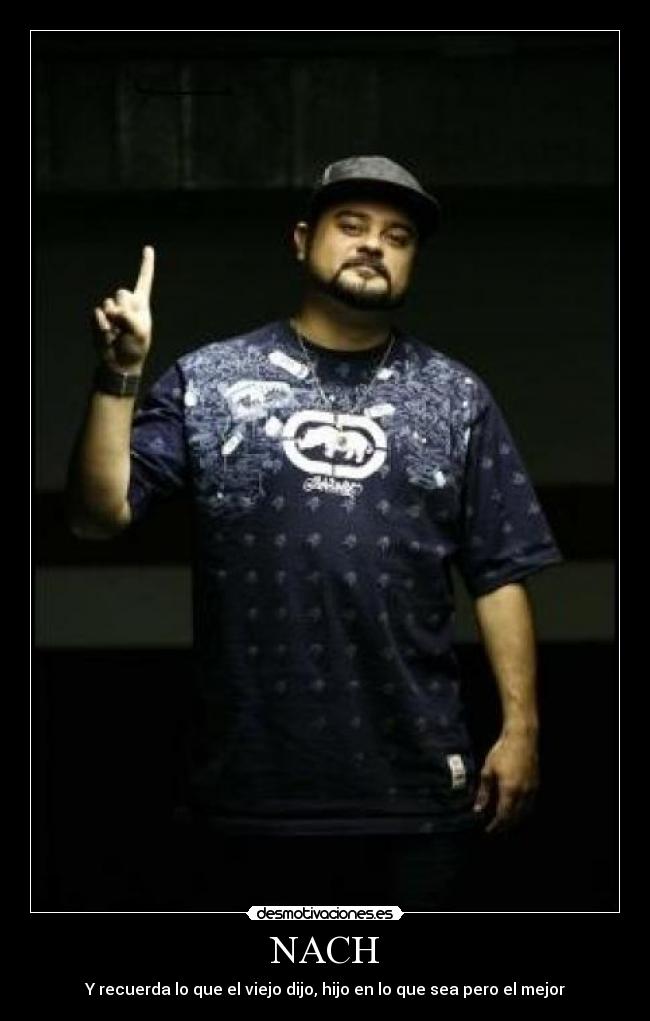 NACH - Y recuerda lo que el viejo dijo, hijo en lo que sea pero el mejor
