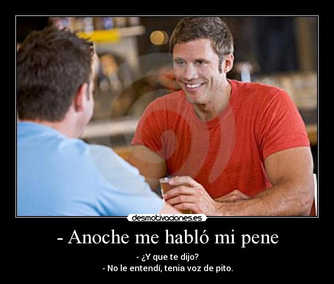 - Anoche me habló mi pene -