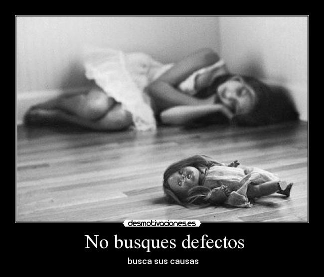  No busques defectos -  busca sus causas