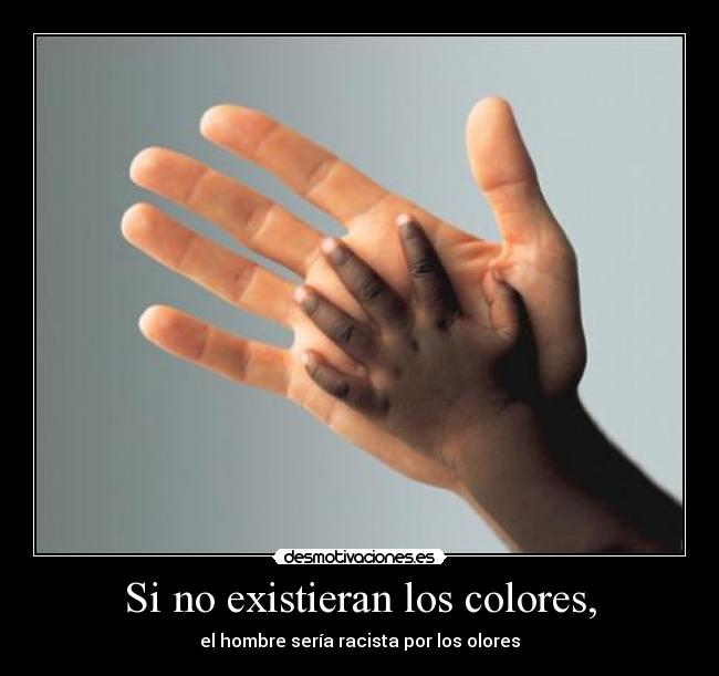 Si no existieran los colores, -