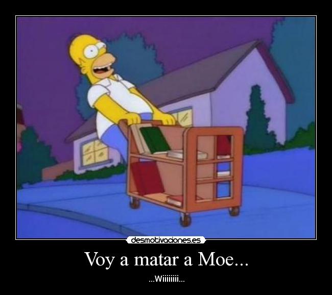 Voy a matar a Moe... -