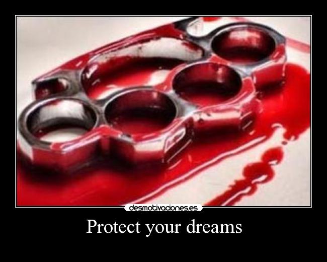 Protect your dreams -