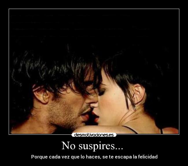 No suspires... -