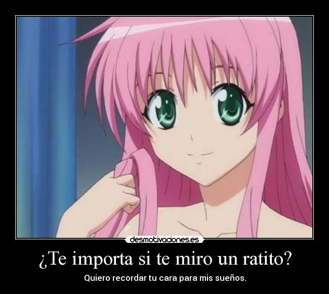 ¿Te importa si te miro un ratito? -
