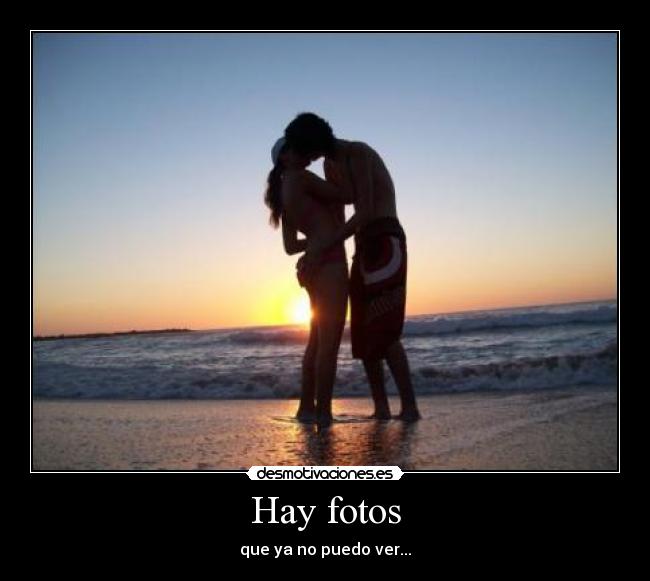 Hay fotos - que ya no puedo ver...