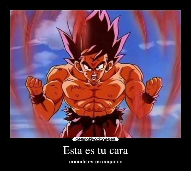 Esta es tu cara - cuando estas cagando