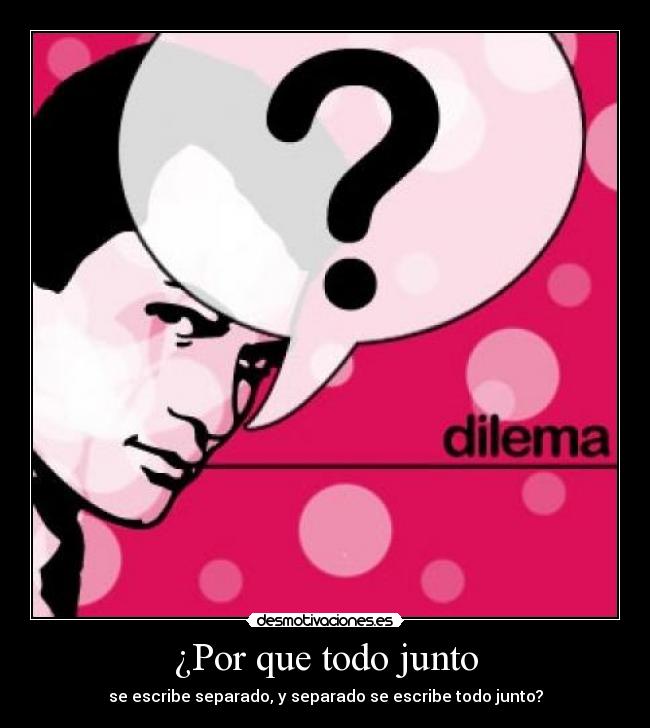¿Por que todo junto - se escribe separado, y separado se escribe todo junto?
