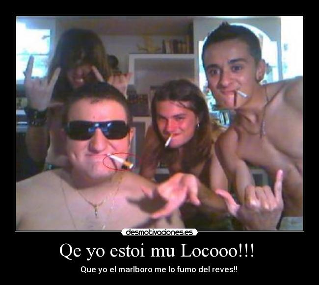 Qe yo estoi mu Locooo!!! -