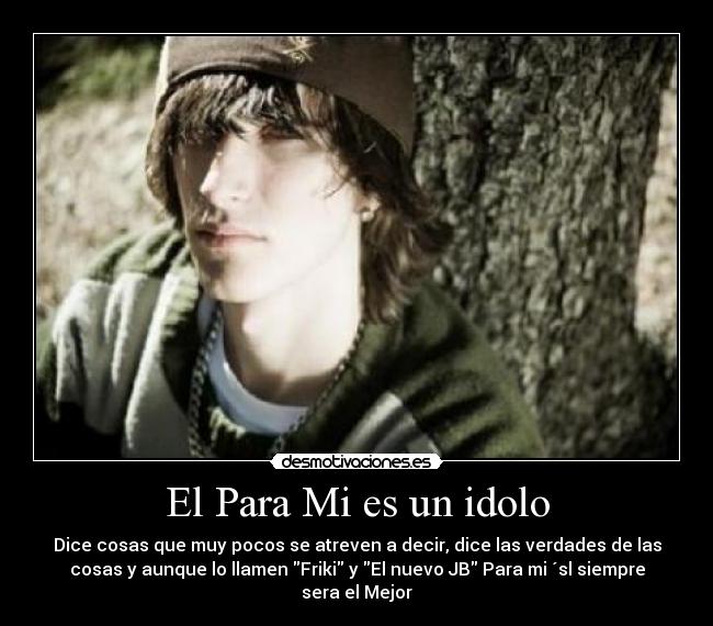 El Para Mi es un idolo -